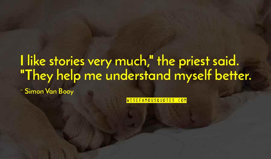 Not Understanding Me Quotes By Simon Van Booy: I like stories very much," the priest said.