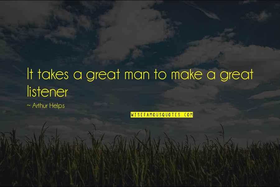 Not Understanding Men Quotes By Arthur Helps: It takes a great man to make a