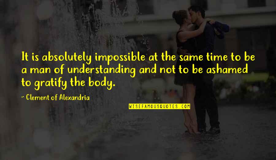 Not Understanding Men Quotes By Clement Of Alexandria: It is absolutely impossible at the same time