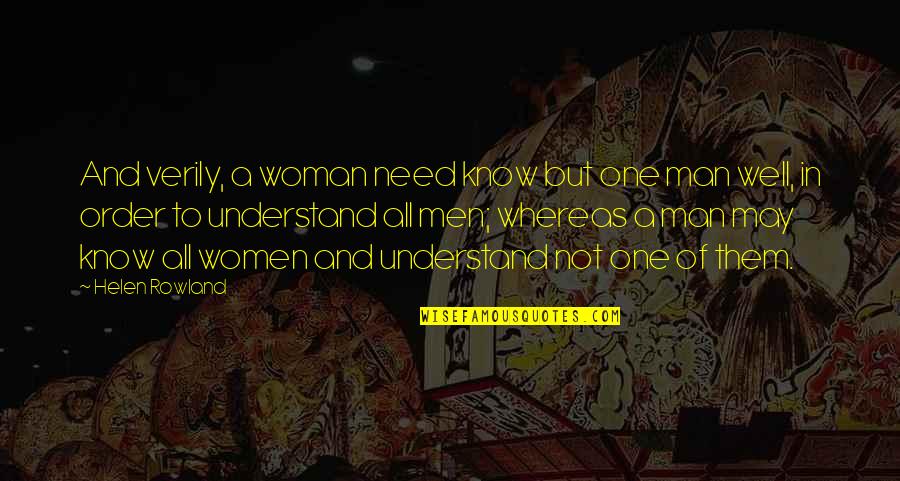 Not Understanding Men Quotes By Helen Rowland: And verily, a woman need know but one