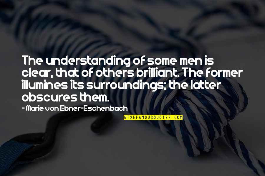 Not Understanding Men Quotes By Marie Von Ebner-Eschenbach: The understanding of some men is clear, that