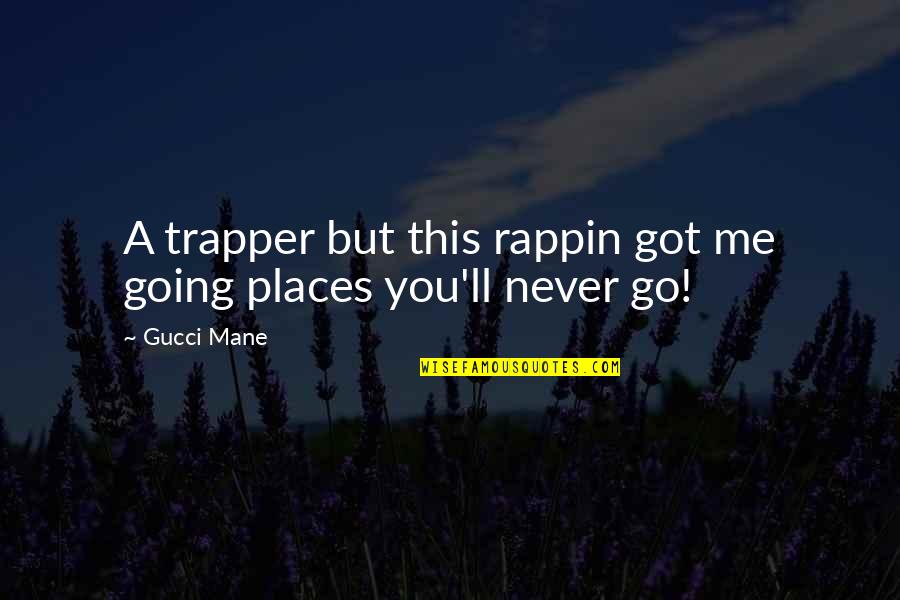 Not Understanding People's Actions Quotes By Gucci Mane: A trapper but this rappin got me going