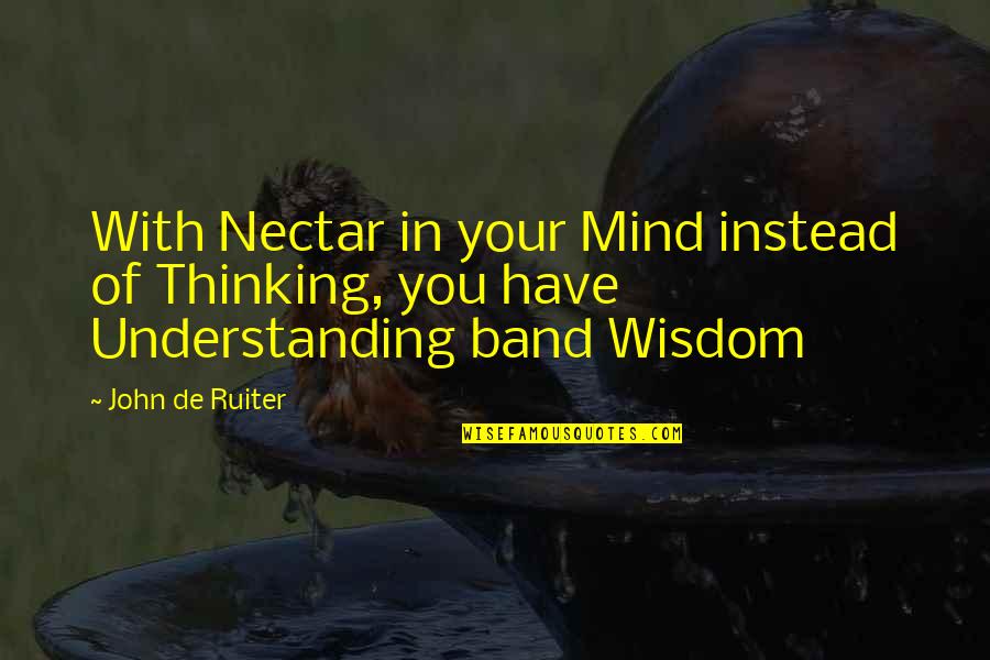Not Understanding Quotes And Quotes By John De Ruiter: With Nectar in your Mind instead of Thinking,