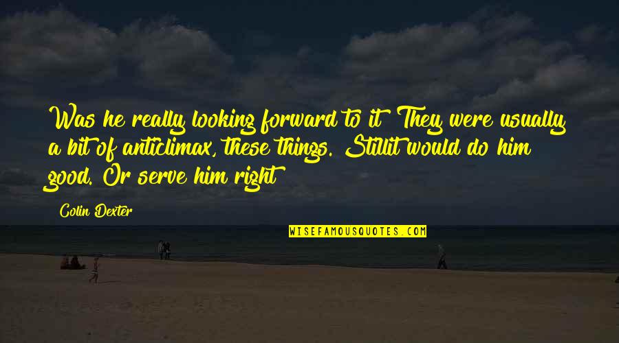 Not Understanding Sad Quotes By Colin Dexter: Was he really looking forward to it? They Not Understanding Sad Quotes By Colin Dexter: Was he really looking forward to it? They