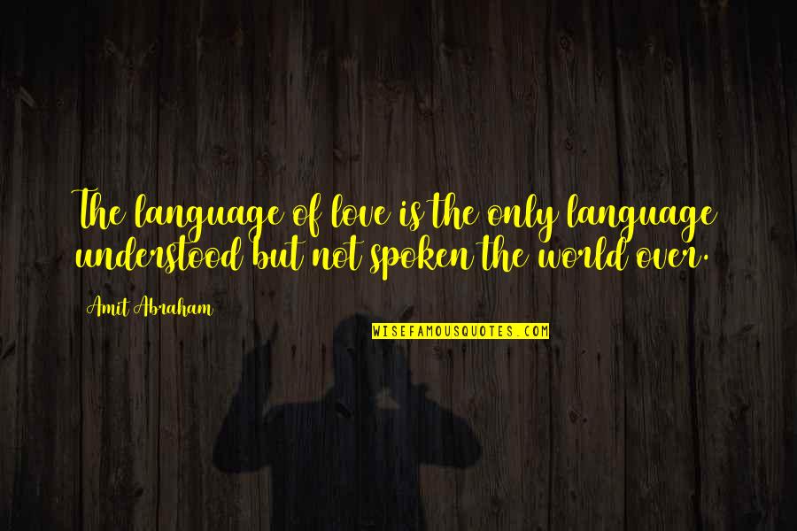 Not Understanding The World Quotes By Amit Abraham: The language of love is the only language
