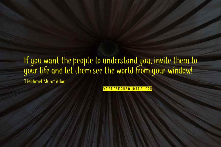 Not Understanding The World Quotes By Mehmet Murat Ildan: If you want the people to understand you,