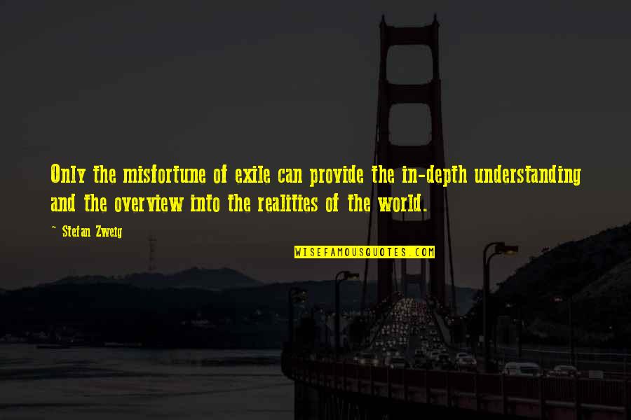 Not Understanding The World Quotes By Stefan Zweig: Only the misfortune of exile can provide the