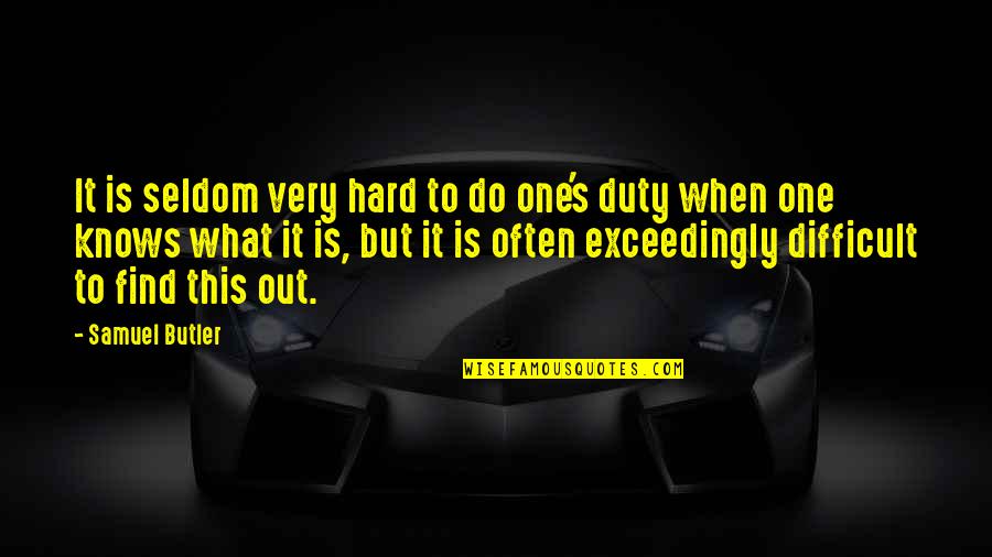 Not Understanding Why Bad Things Happen Quotes By Samuel Butler: It is seldom very hard to do one's