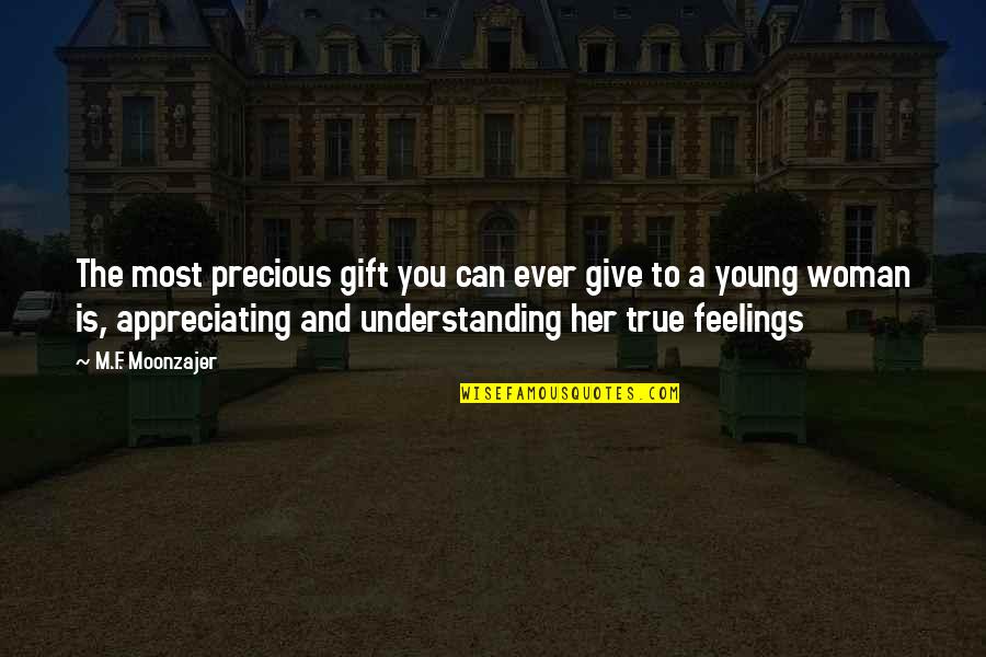 Not Understanding Your Feelings Quotes By M.F. Moonzajer: The most precious gift you can ever give