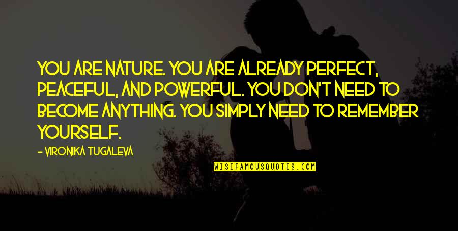 Not Understanding Yourself Quotes By Vironika Tugaleva: You are nature. You are already perfect, peaceful,