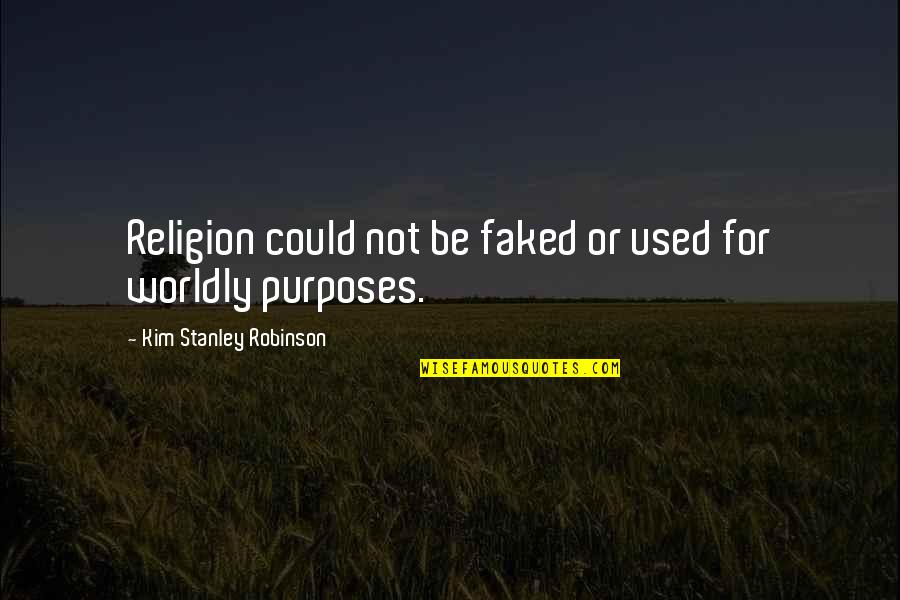 Not Used Quotes By Kim Stanley Robinson: Religion could not be faked or used for
