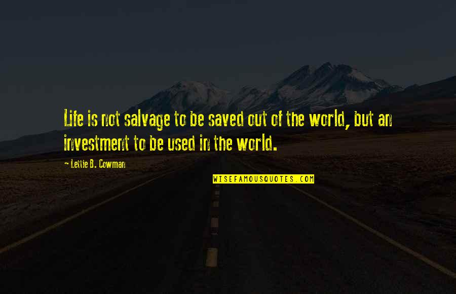 Not Used Quotes By Lettie B. Cowman: Life is not salvage to be saved out