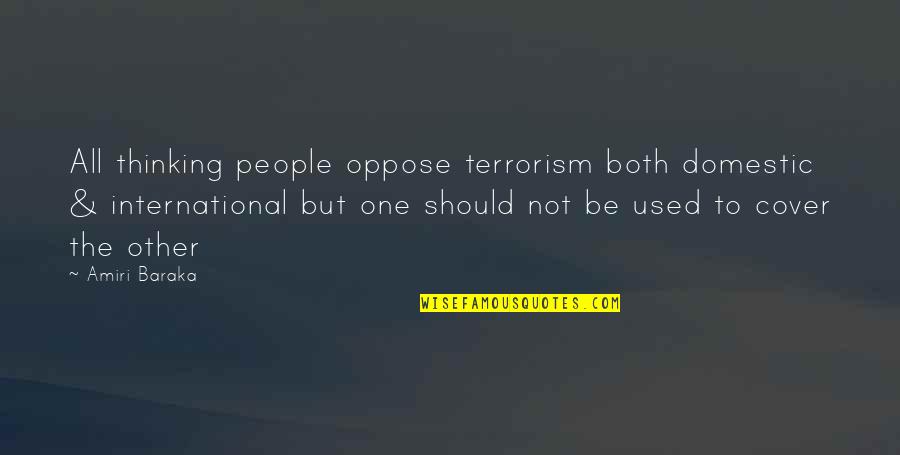 Not Used To Quotes By Amiri Baraka: All thinking people oppose terrorism both domestic &