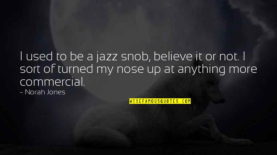 Not Used To Quotes By Norah Jones: I used to be a jazz snob, believe