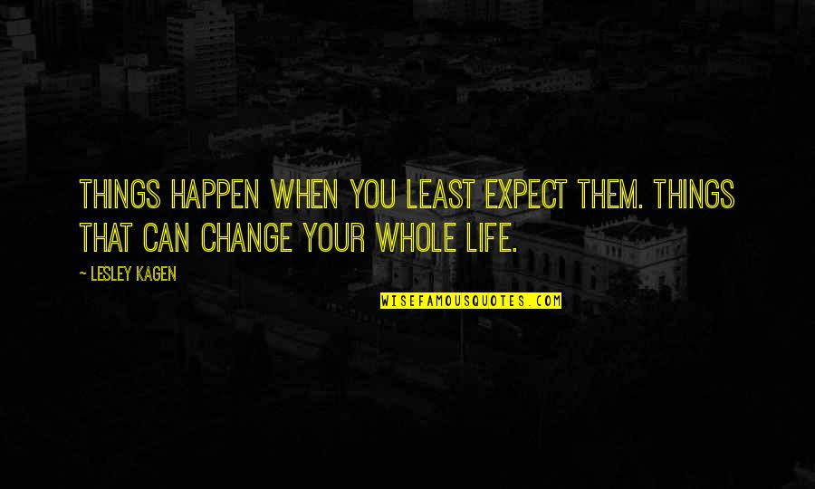 Not Using Excuses Quotes By Lesley Kagen: Things happen when you least expect them. Things