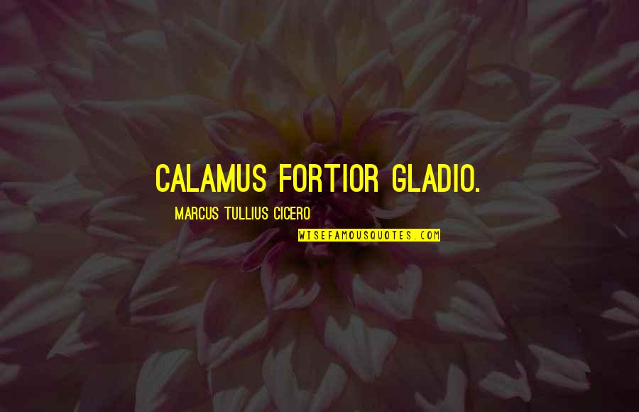 Not Using Excuses Quotes By Marcus Tullius Cicero: Calamus fortior gladio.