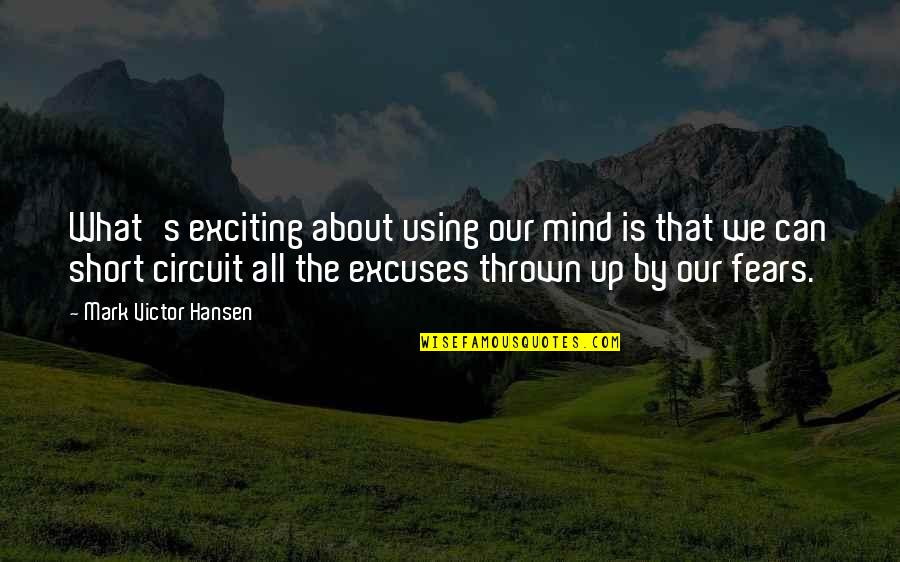 Not Using Excuses Quotes By Mark Victor Hansen: What's exciting about using our mind is that