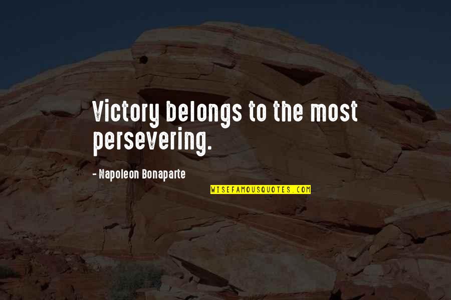 Not Using Excuses Quotes By Napoleon Bonaparte: Victory belongs to the most persevering.