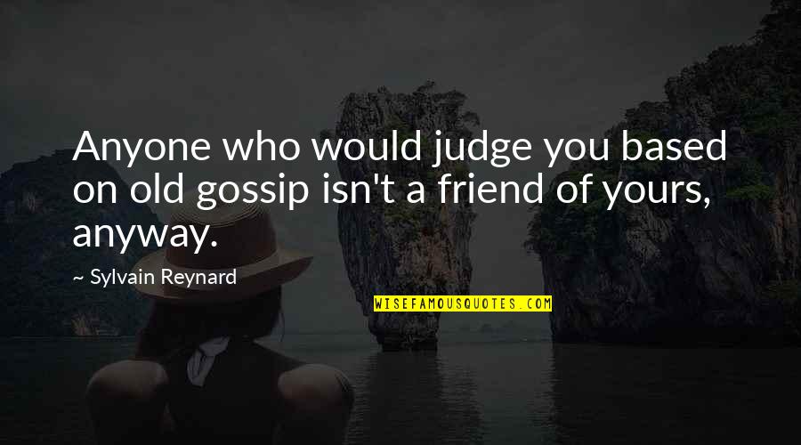 Not Using Profanity Quotes By Sylvain Reynard: Anyone who would judge you based on old