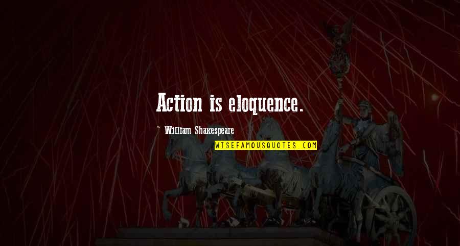 Not Using Your Brain Quotes By William Shakespeare: Action is eloquence.