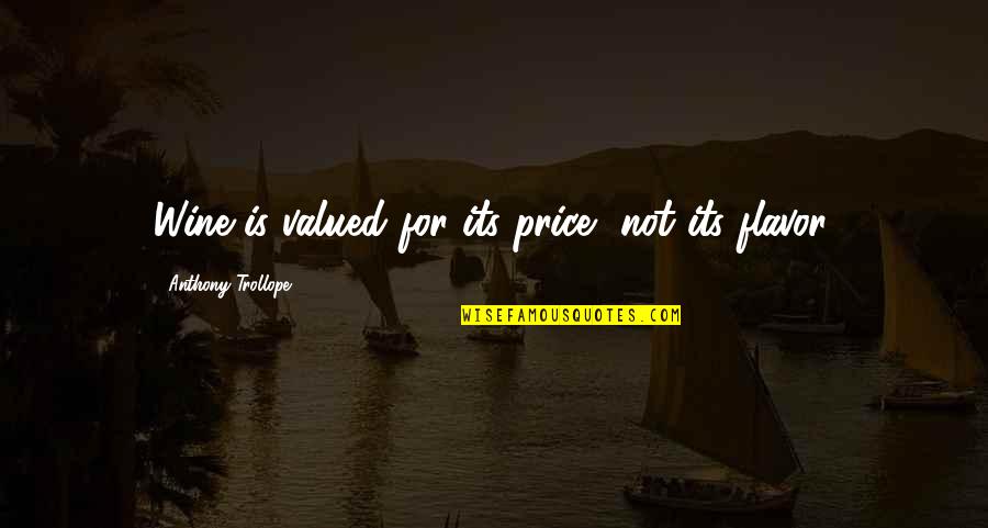 Not Valued Quotes By Anthony Trollope: Wine is valued for its price, not its