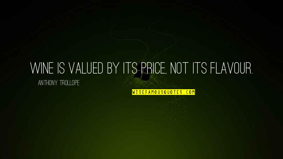 Not Valued Quotes By Anthony Trollope: Wine is valued by its price, not its