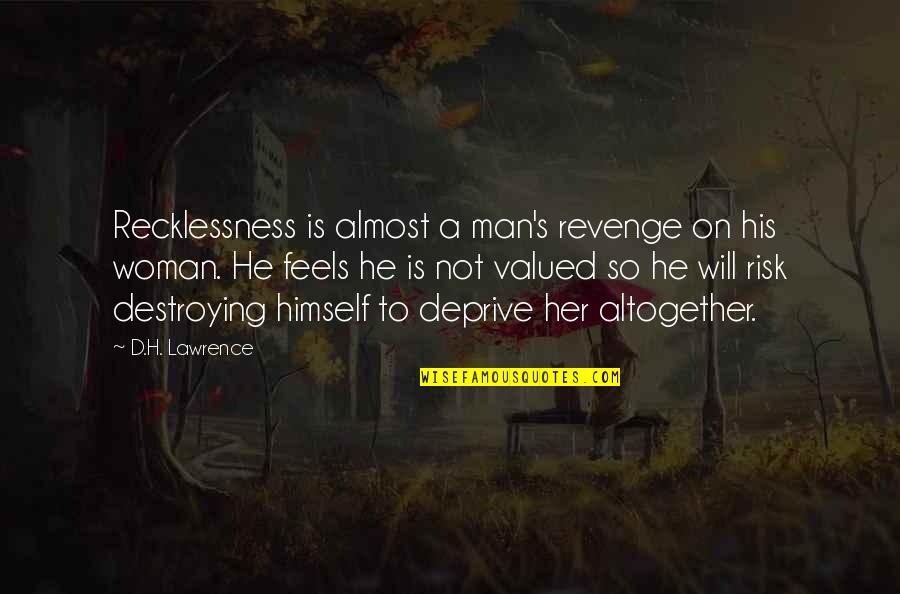 Not Valued Quotes By D.H. Lawrence: Recklessness is almost a man's revenge on his