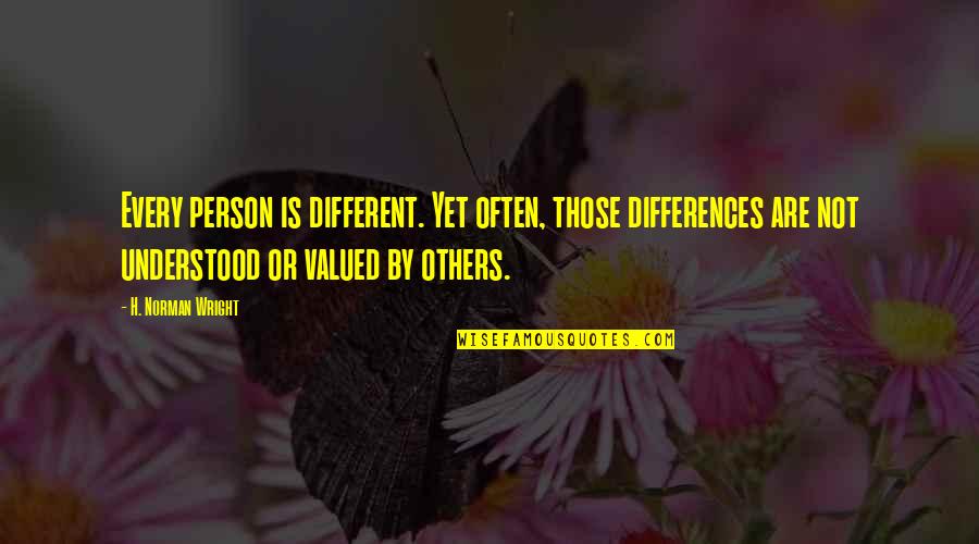 Not Valued Quotes By H. Norman Wright: Every person is different. Yet often, those differences