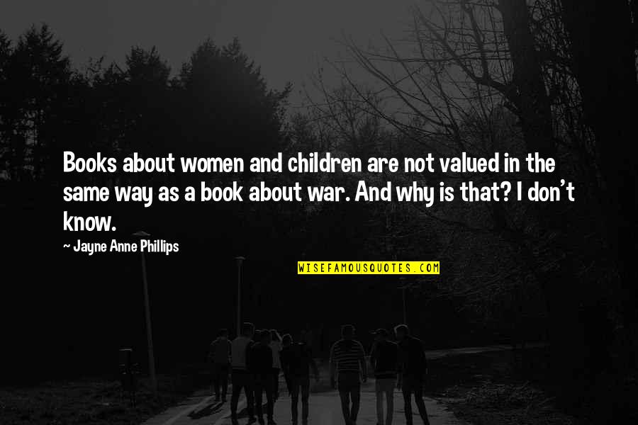 Not Valued Quotes By Jayne Anne Phillips: Books about women and children are not valued