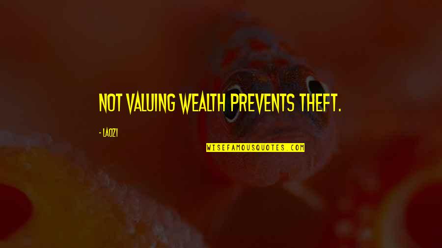 Not Valuing Quotes By Laozi: Not valuing wealth prevents theft.