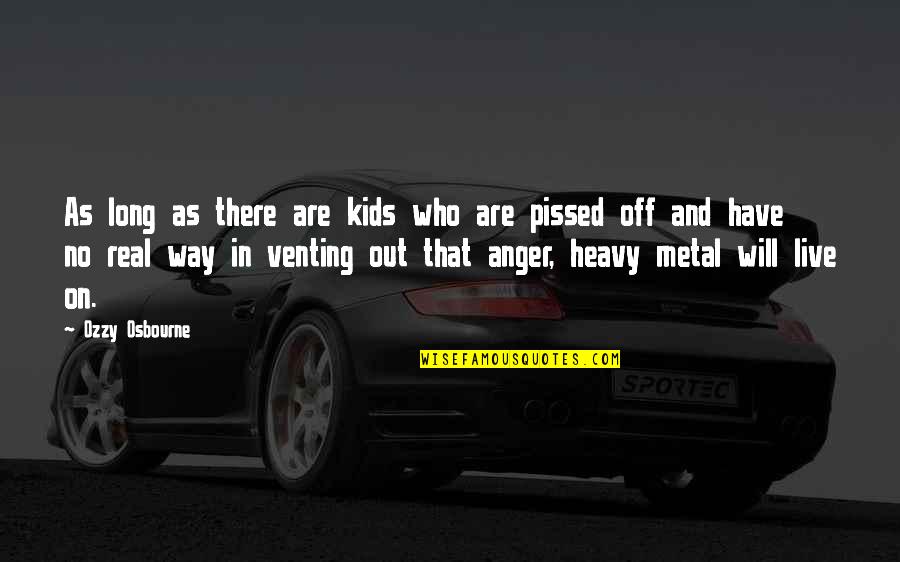 Not Venting Quotes By Ozzy Osbourne: As long as there are kids who are