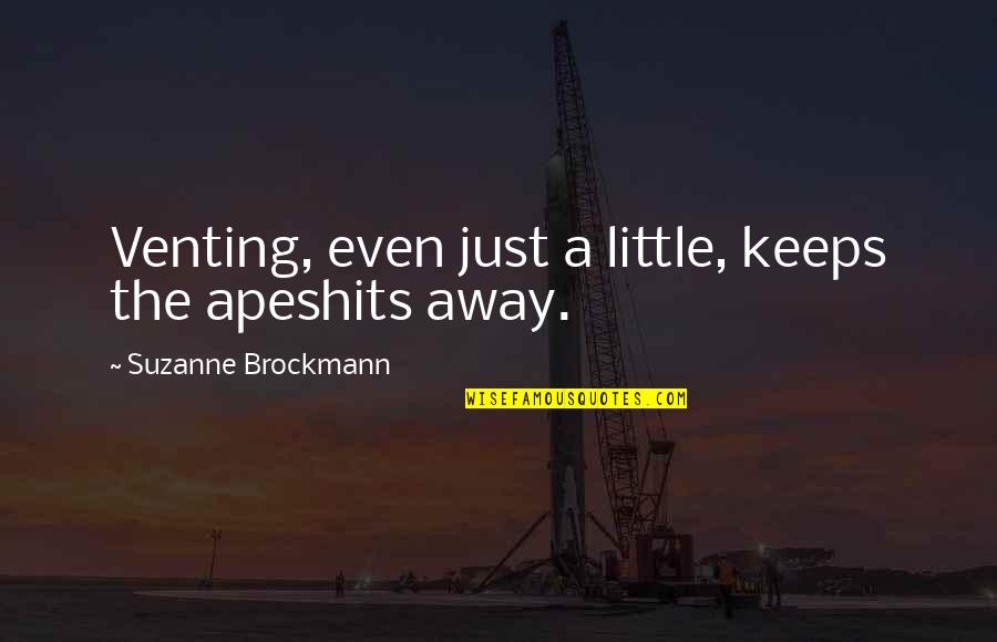 Not Venting Quotes By Suzanne Brockmann: Venting, even just a little, keeps the apeshits