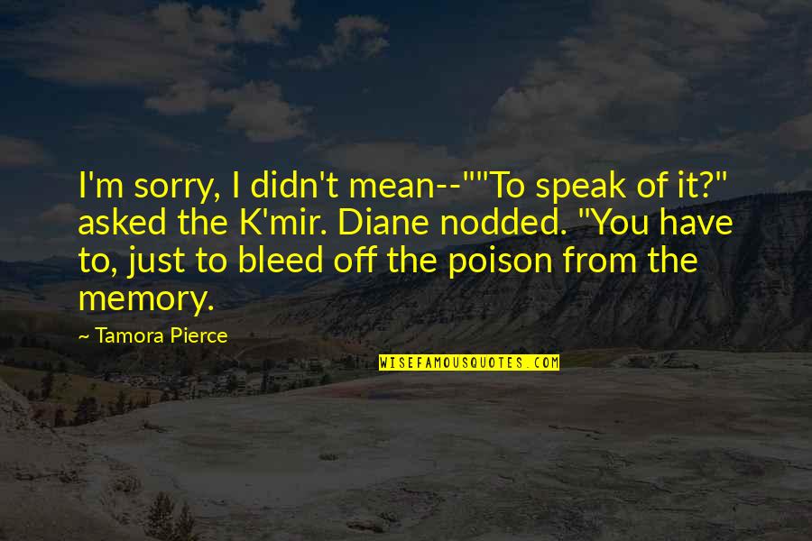 Not Venting Quotes By Tamora Pierce: I'm sorry, I didn't mean--""To speak of it?"