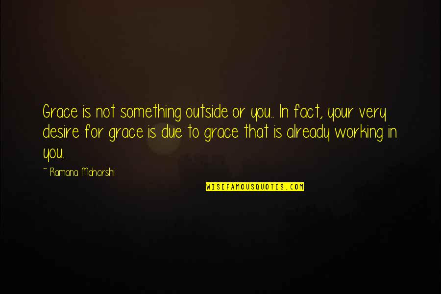 Not Very Quotes By Ramana Maharshi: Grace is not something outside or you.. In