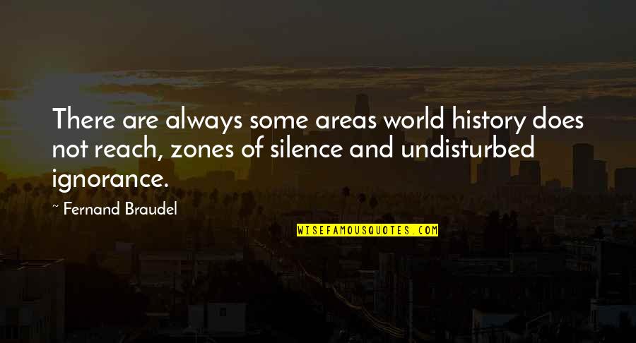 Not Vibing Quotes By Fernand Braudel: There are always some areas world history does