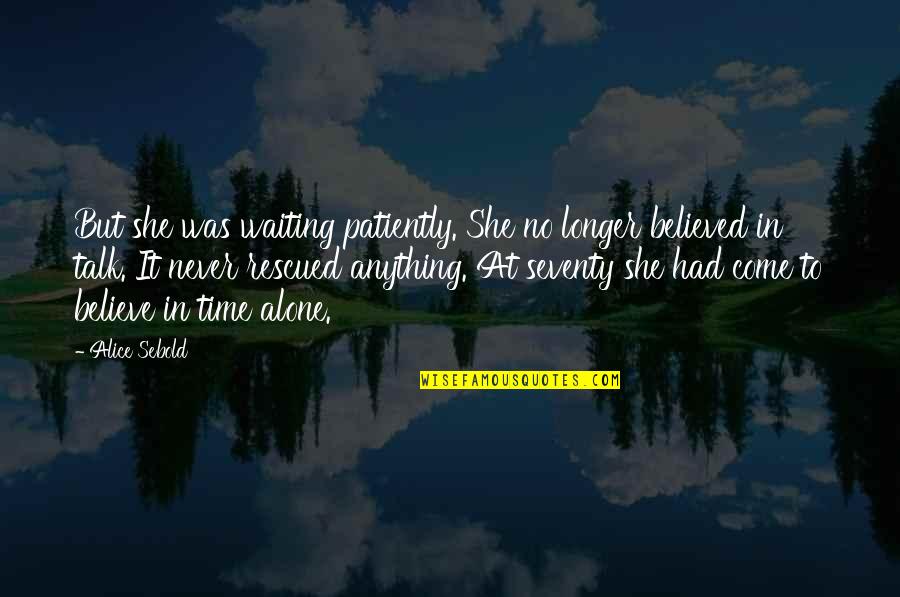 Not Waiting Any Longer Quotes By Alice Sebold: But she was waiting patiently. She no longer