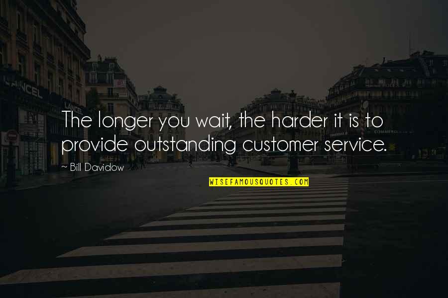 Not Waiting Any Longer Quotes By Bill Davidow: The longer you wait, the harder it is