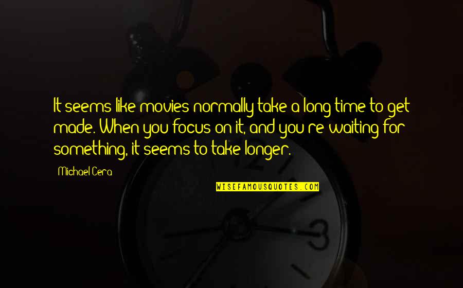 Not Waiting Any Longer Quotes By Michael Cera: It seems like movies normally take a long
