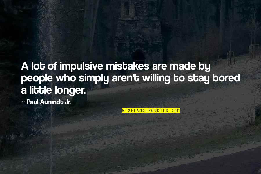 Not Waiting Any Longer Quotes By Paul Aurandt Jr.: A lot of impulsive mistakes are made by