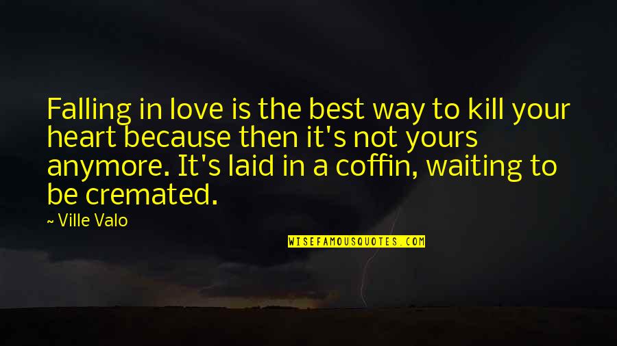 Not Waiting Anymore Quotes By Ville Valo: Falling in love is the best way to