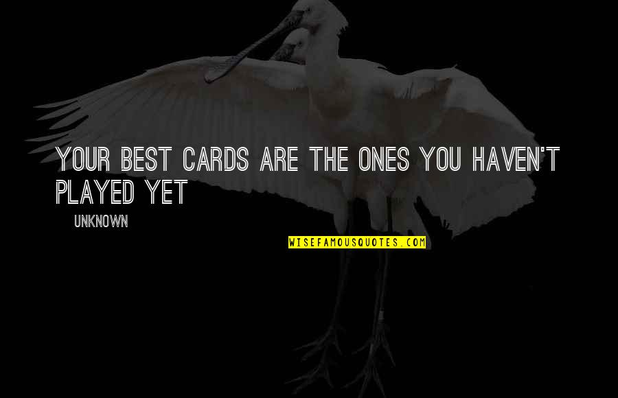 Not Waiting Around For A Guy Anymore Quotes By Unknown: Your best cards are the ones you haven't