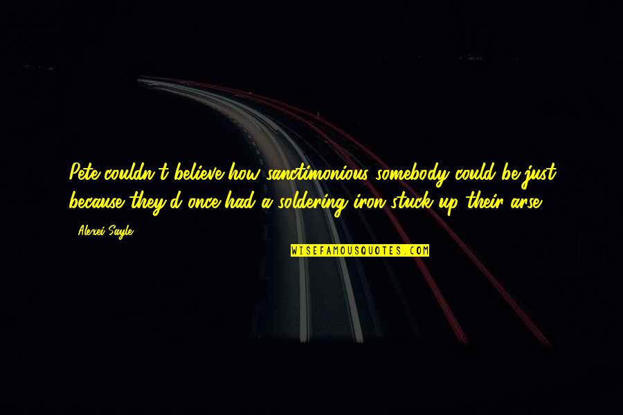Not Waiting For A Guy Anymore Quotes By Alexei Sayle: Pete couldn't believe how sanctimonious somebody could be