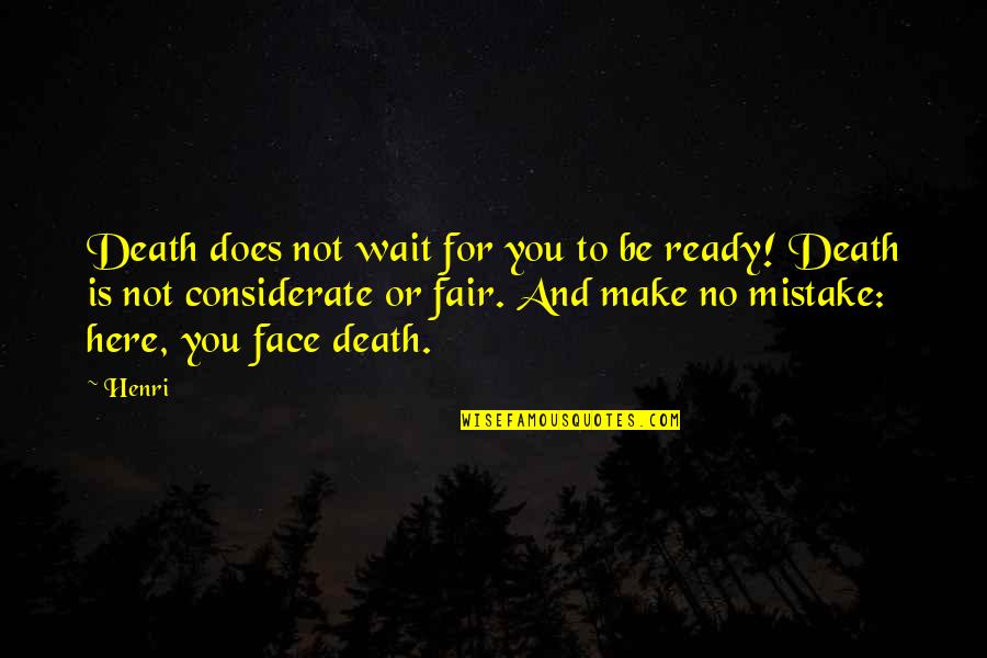 Not Waiting For You Quotes By Henri: Death does not wait for you to be