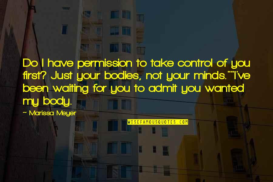 Not Waiting For You Quotes By Marissa Meyer: Do I have permission to take control of