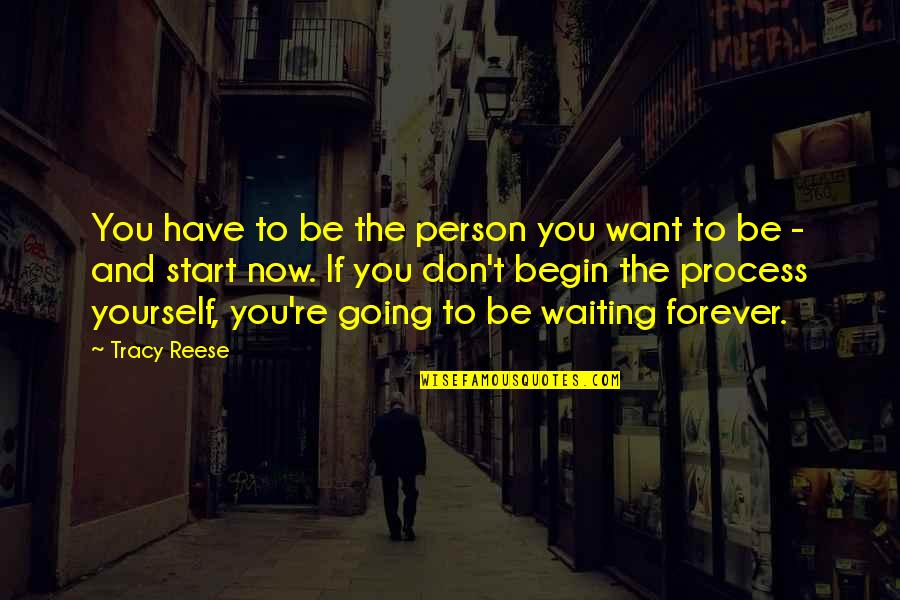 Not Waiting Forever Quotes By Tracy Reese: You have to be the person you want