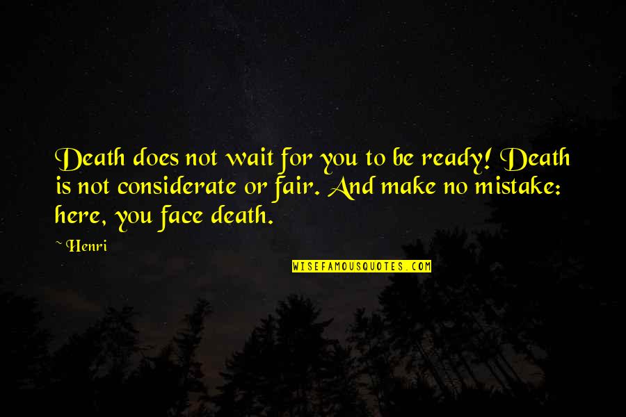 Not Waiting Quotes By Henri: Death does not wait for you to be