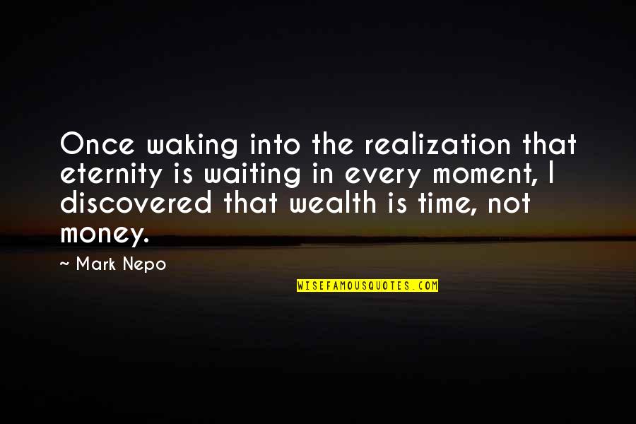 Not Waiting Quotes By Mark Nepo: Once waking into the realization that eternity is