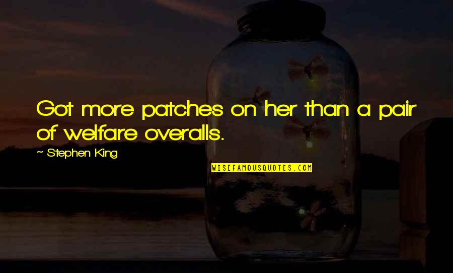 Not Walking Away From Love Quotes By Stephen King: Got more patches on her than a pair