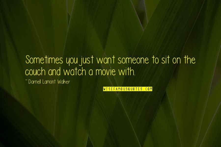 Not Want To Love Someone Quotes By Darnell Lamont Walker: Sometimes you just want someone to sit on