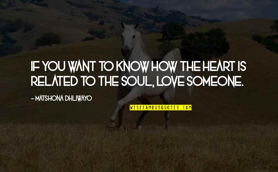 Not Want To Love Someone Quotes By Matshona Dhliwayo: If you want to know how the heart